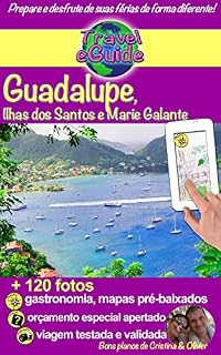 Livro Travel eGuide: Guadalupe, Ilhas Saintes e Marie Galante: Descubra essas ilhas paradisíacas do Mar do Caribe como suas praias de sonho, areia fina e águas azul-turquesa, esta natureza maravilhosa!