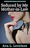 Seduced by My Mother-in-Law :  A Taboo Mother in Law Fantasy