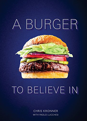 [Best] A Burger to Believe In: Recipes and Fundamentals ZIP