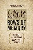 Rows of Memory: Journeys of a Migrant Sugar-Beet Worker by Saul Sanchez