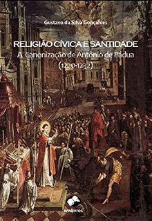 Livro Religião Cívica e Santidade: A Canonização de Antônio de Pádua (1220-1232)