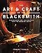 The Art and Craft of the Blacksmith: Techniques and Inspiration for the Modern Smith primary