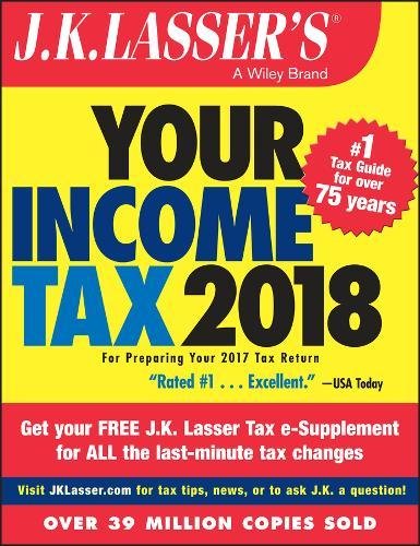 Download J.K. Lasser's Your Income Tax 2018: For Preparing Your 2017 Tax Return Download J.K. Lasser's Your Income Tax 2018: For Preparing Your 2017 Tax Return