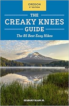 The Creaky Knees Guide Oregon, 2nd Edition: The 85 Best Easy Hikes