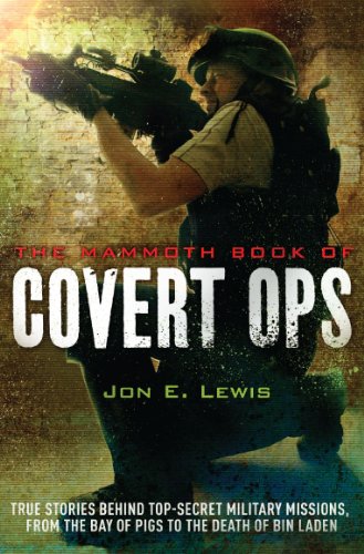 The Mammoth Book of Covert Ops: True Stories of Covert Military Operations, from the Bay of Pigs to by Jon E. Lewis