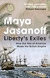 Liberty's Exiles: The Loss of America and the Remaking of the British Empire