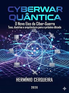 Livro CYBERWAR QUÂNTICA O Novo Eixo da Ciber-Guerra: Tese, doutrina e arquitectura para a próxima década (HERMINIO CERQUEIRA - OS MEUS LIVROS & eBOOKS Livro 14)