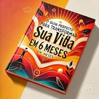 Livro Viva Plenamente a Sua Saúde: Transforme Sua Vida em 6 Meses: Descubra o poder da saúde integral e construa uma vida de energia, equilíbrio e propósito.
