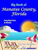 Big Book of Manatee County, Florida: Amazing Facts & Photos by Stan Paregien