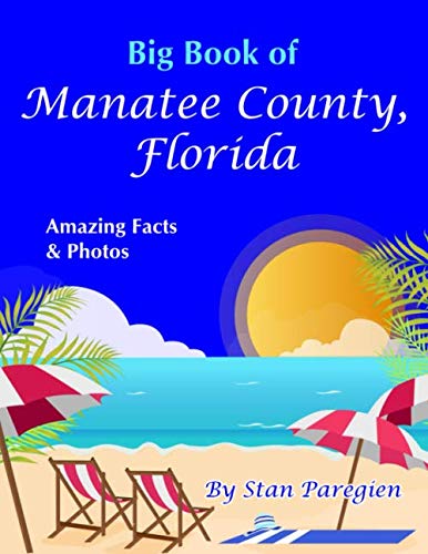 Big Book of Manatee County, Florida: Amazing Facts & Photos by Stan Paregien