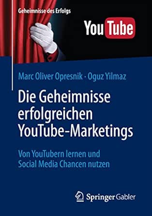 Amazon Com Die Geheimnisse Erfolgreichen Youtube Marketings Von Youtubern Lernen Und Social Media Chancen Nutzen Geheimnisse Des Erfolgs German Edition Ebook Marc Oliver Opresnik Oguz Yilmaz Yilmaz Oguz Kindle Store