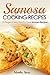 Samosa Cooking Recipes: 25 Finger-Licking Easy To Cook Samosa Recipes by Martha Stone