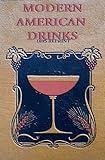 Modern American Drinks 1895 Reprint: How To Mix And Serve All Kinds Of Cups And Drinks
