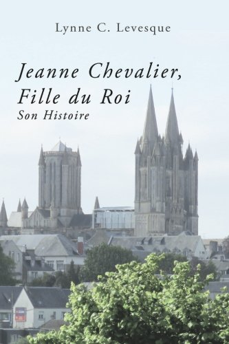 Jeanne Chevalier, Fille du Roi: Son Histoire (French Edition) by Lynne C Levesque