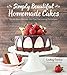 Simply Beautiful Homemade Cakes: Extraordinary Recipes and Easy Decorating Techniques primary