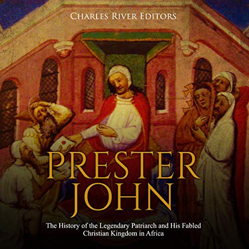 [FREE] Prester John: The History of the Legendary Patriarch and His Fabled Christian Kingdom in Africa [K.I.N.D.L.E]