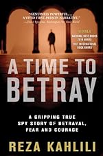 A Time to Betray: The Astonishing Double Life of a CIA Agent Inside the Revolutionary Guards of Iran