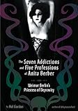 The Seven Addictions and Five Professions of Anita Berber: Weimar Berlin's Priestess of Depravity by 