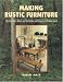Making Rustic Furniture: The Tradition, Spirit, and Technique with Dozens of Project Ideas