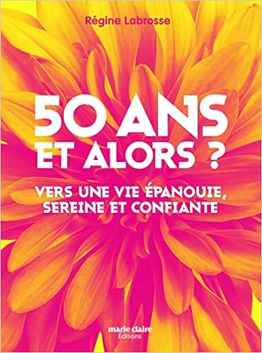 50 Ans Et Alors Vers Une Vie Epanouie Sereine Et Confiante Labrosse Regine Amazon Fr Livres