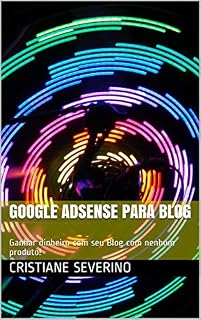 Livro Google Adsense Para Blog: Ganhar dinheiro com seu Blog com nenhum produto!
