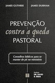Livro Prevenção contra a queda pastoral: Conselhos bíblicos para se manter de pé no ministério