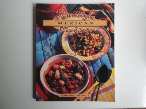 Homestyle Mexican Cooking (Home Cooking (Crossing Press)) by Nichols, Lourdes (1997) Paperback