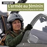 L'armée au féminin : Ces femmes qui font l'armée française du XXIe siècle by