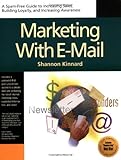 Marketing with E-Mail: A Spam-Free Guide to Increasing Awareness, Building Loyalty, and Increasing S by Shannon Kinnard