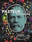 Louis Pasteur, le visionnaire - Le catalogue officiel de l'exposition (Musées) (French Edition) by 