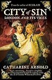 Front cover for the book City of Sin: London and Its Vices by Catharine Arnold