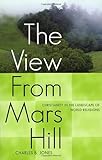 The View From Mars Hill: Christianity in the Landscape of World Religions by Charles B. Jones
