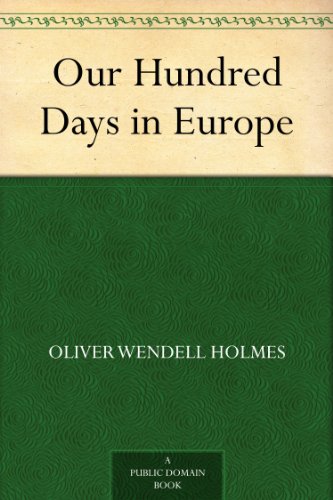 Our Hundred Days in Europe by Oliver Wendell Holmes