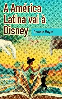 Livro A América Latina vai à Disney: Uma análise de Você já foi à Bahia?