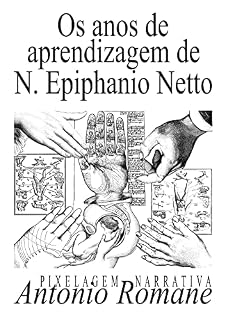 Livro Os anos de aprendizagem de N. Epiphanio Netto: Pixelagem Narrativa