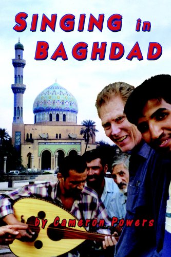 Singing in Baghdad: A Musical Mission of Peace by Cameron Powers