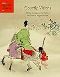Joshua S. Mostow, "Courtly Visions: The Ise Stories and the Politics of Cultural Appropriation" (Brill, 2014)