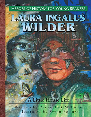 Laura Ingalls Wilder: A Little House Life (Heroes of History for Young Readers