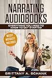 Narrating Audiobooks: Everything You Need to Know to Get Started by Brittany Schank