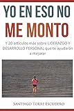 Image de Yo en eso no me monto: y 20 artículos más sobre liderazgo y desarrollo personal (Spanish Edition)