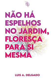 Livro Não há espelhos no jardim, floresça para si mesma (Janelas da Alma)