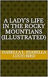 A Lady's Life in the Rocky Mountians (Illustrated)