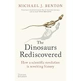 Dinosaurs Rediscovered: The Scientific Revolution in Paleontology (The Rediscovered Series)