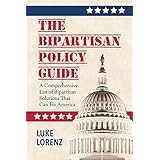 The Bipartisan Policy Guide: A Comprehensive List of Bipartisan Solutions That Can Fix America