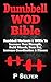 Dumbbell WOD Bible: Dumbbell Workouts & WODs To Increase Your Strength, Build Muscle, Burn Fat, Increase Coordination & Fitness (Bodyweight Training, Kettlebell ... Bodybuilding, Home Workout, Gymnastics)