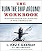 The Turn The Ship Around! Workbook: Implement Intent-Based Leadership In Your Organization - Book by David Marquet