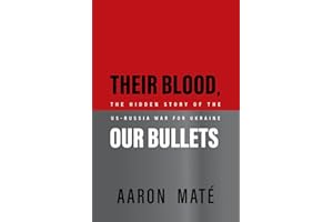 Their Blood, Our Bullets: The Hidden Story of the US–Russia War for Ukraine