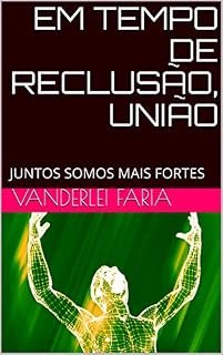 Livro EM TEMPO DE RECLUSÃO, UNIÃO: JUNTOS SOMOS MAIS FORTES