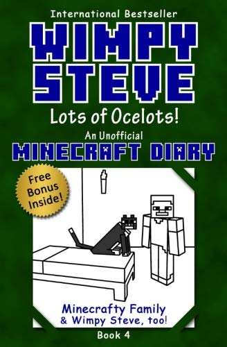 Wimpy Steve Book 4: Lots of Ocelots! (An Unofficial Minecraft Diary Book) (Minecraft Diary: Wimpy Steve) (Volume 4)