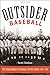 Outsider Baseball: The Weird World of Hardball on the Fringe, 1876–1950
